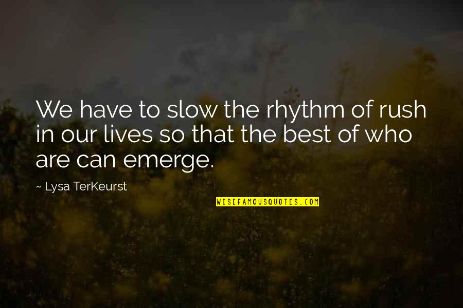 Alchemist Caravan Quotes By Lysa TerKeurst: We have to slow the rhythm of rush