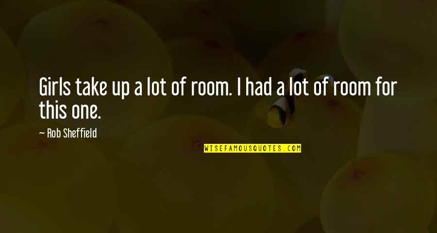Alchemist Caravan Quotes By Rob Sheffield: Girls take up a lot of room. I Alchemist Caravan Quotes By Rob Sheffield: Girls take up a lot of room. I