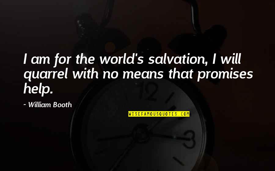 Alchemist Dream Quotes By William Booth: I am for the world's salvation, I will