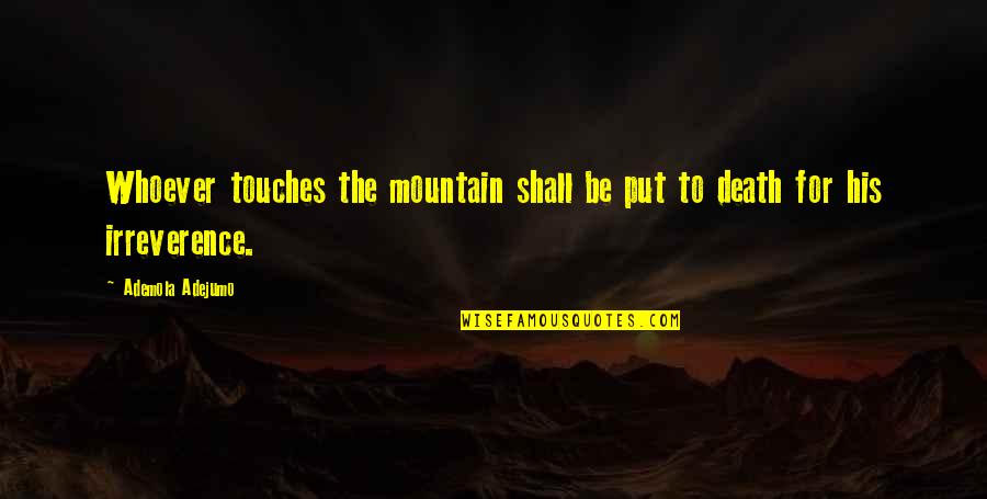 Alchemist Omen Quotes By Ademola Adejumo: Whoever touches the mountain shall be put to Alchemist Omen Quotes By Ademola Adejumo: Whoever touches the mountain shall be put to