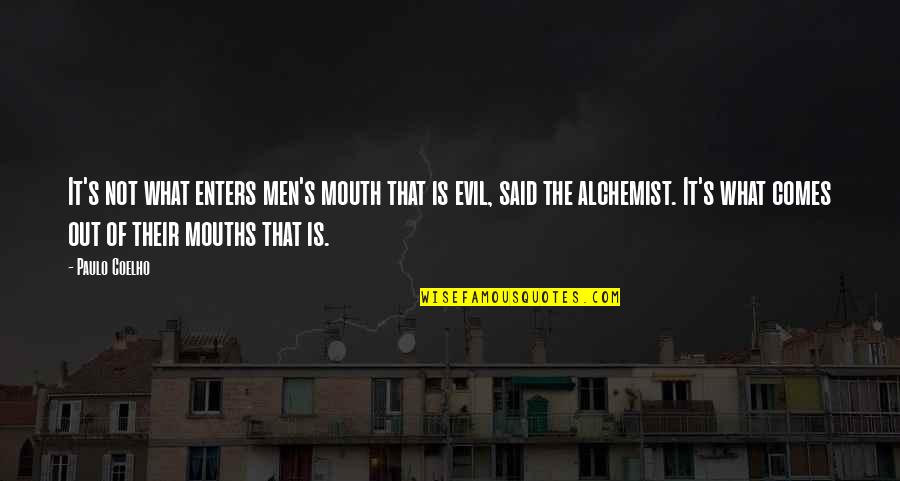 Alchemist Paulo Coelho Quotes By Paulo Coelho: It's not what enters men's mouth that is