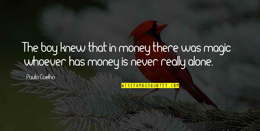 Alchemist Paulo Coelho Quotes By Paulo Coelho: The boy knew that in money there was