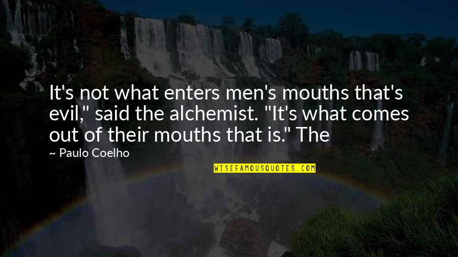 Alchemist Paulo Coelho Quotes By Paulo Coelho: It's not what enters men's mouths that's evil,"