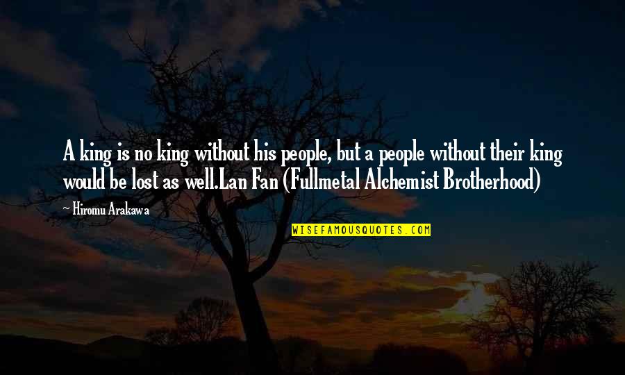 Alchemist Quotes By Hiromu Arakawa: A king is no king without his people, Alchemist Quotes By Hiromu Arakawa: A king is no king without his people,
