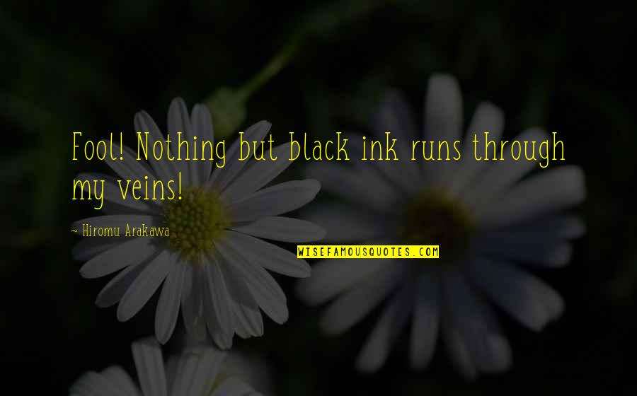 Alchemist Quotes By Hiromu Arakawa: Fool! Nothing but black ink runs through my Alchemist Quotes By Hiromu Arakawa: Fool! Nothing but black ink runs through my