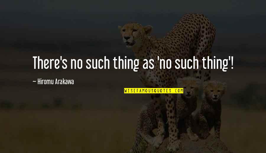Alchemist Quotes By Hiromu Arakawa: There's no such thing as 'no such thing'! Alchemist Quotes By Hiromu Arakawa: There's no such thing as 'no such thing'!