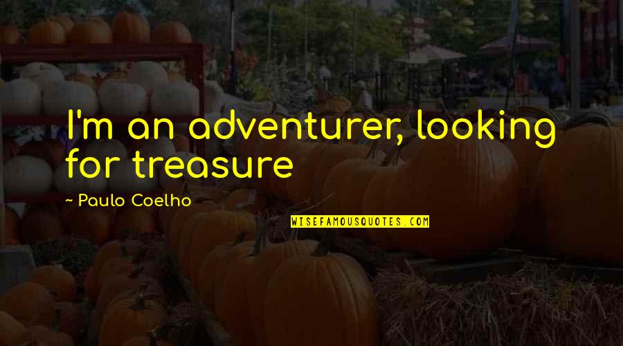 Alchemist Quotes By Paulo Coelho: I'm an adventurer, looking for treasure