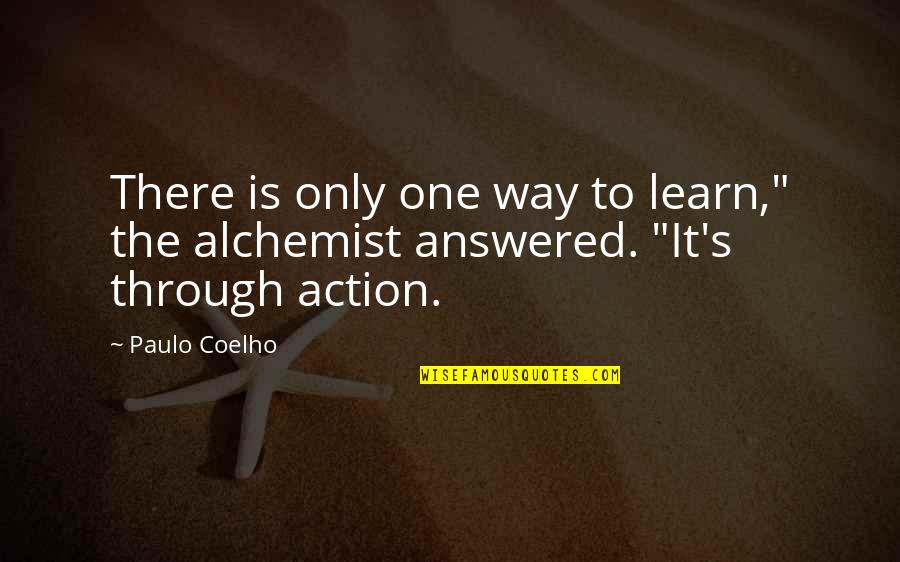 Alchemist Quotes By Paulo Coelho: There is only one way to learn," the