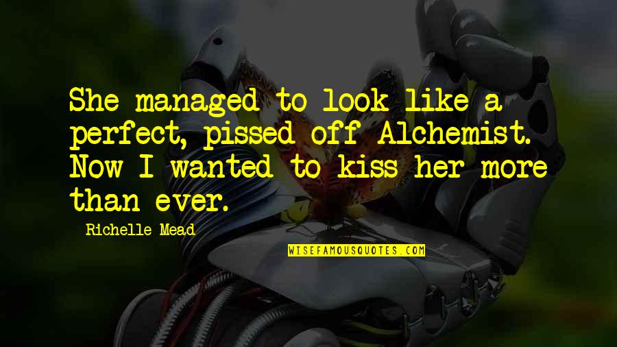 Alchemist Quotes By Richelle Mead: She managed to look like a perfect, pissed-off