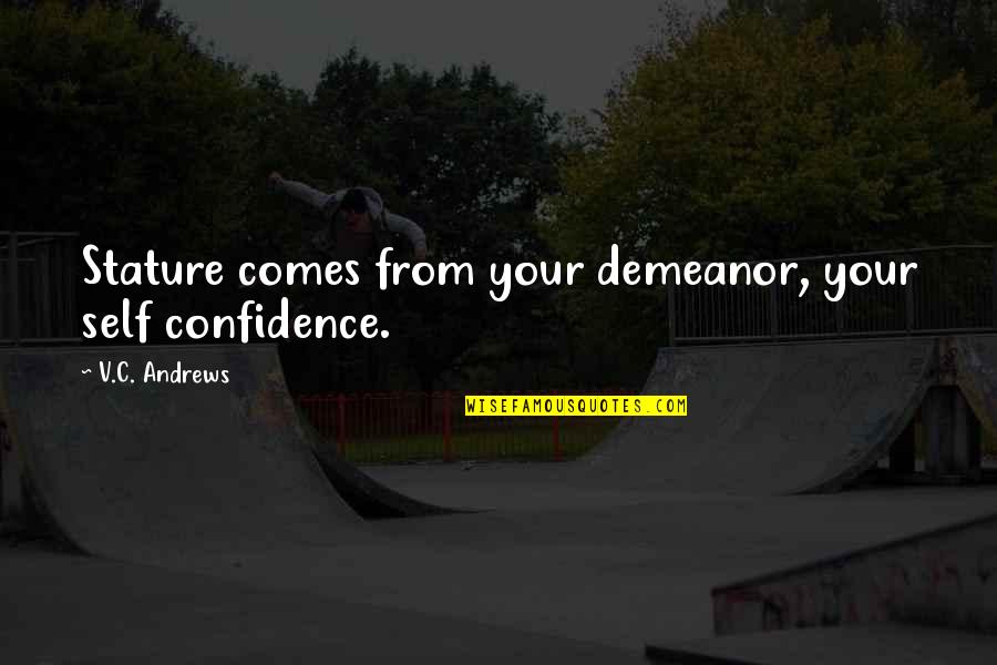 Alchemists Symbols Quotes By V.C. Andrews: Stature comes from your demeanor, your self confidence. Alchemists Symbols Quotes By V.C. Andrews: Stature comes from your demeanor, your self confidence.