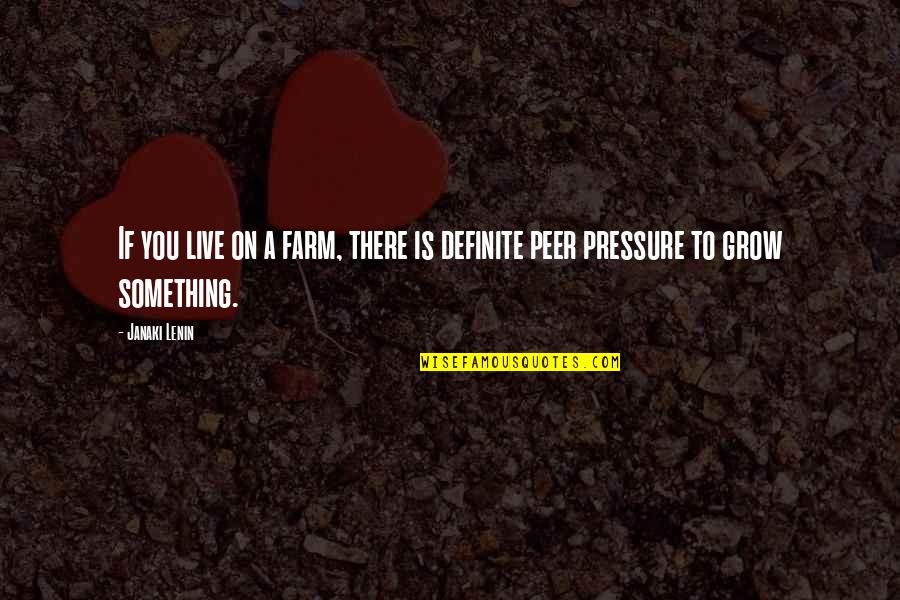 Alchemize Llc Quotes By Janaki Lenin: If you live on a farm, there is