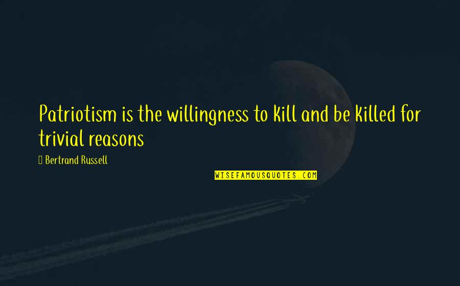 Alchemy Of Finance Quotes By Bertrand Russell: Patriotism is the willingness to kill and be