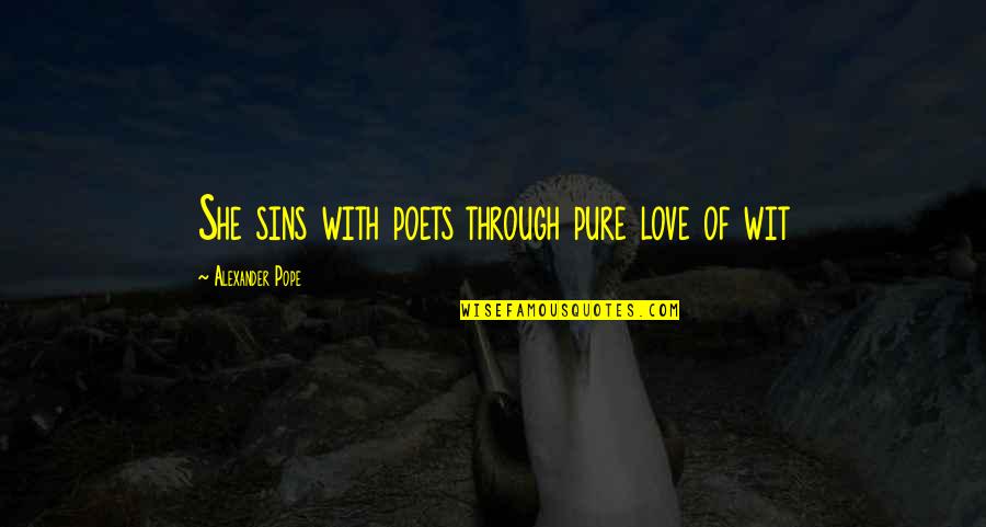 Alchemy Of Happiness Quotes By Alexander Pope: She sins with poets through pure love of Alchemy Of Happiness Quotes By Alexander Pope: She sins with poets through pure love of