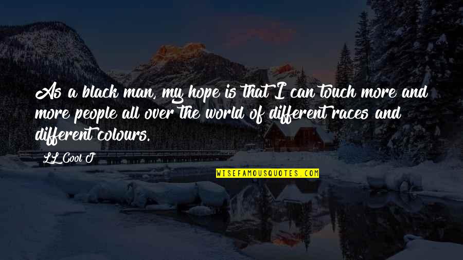 Alchemy Of Happiness Quotes By LL Cool J: As a black man, my hope is that Alchemy Of Happiness Quotes By LL Cool J: As a black man, my hope is that