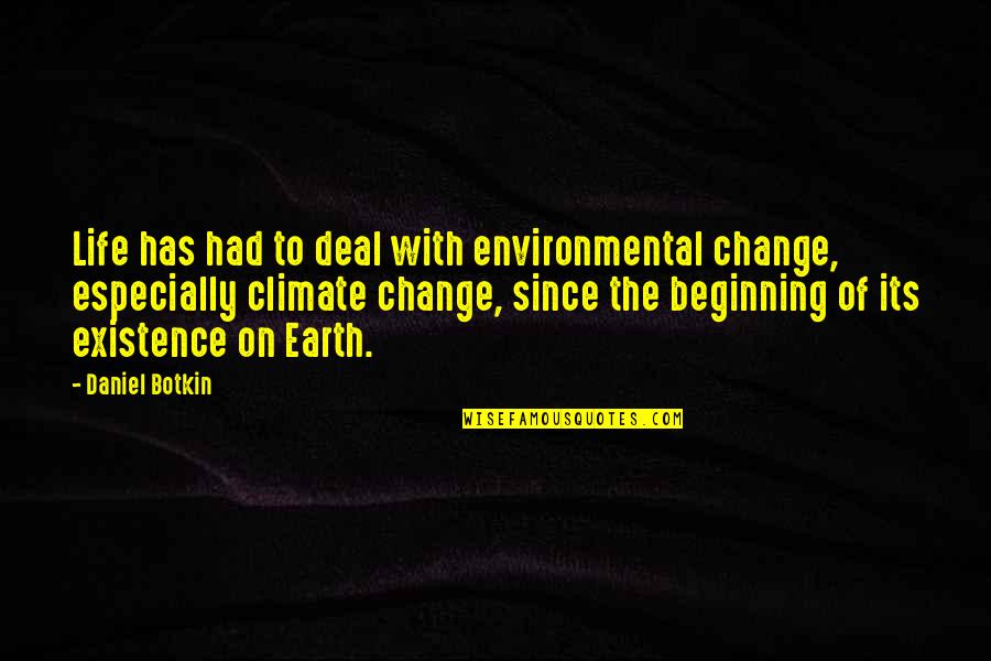 Alchimie Forever Quotes By Daniel Botkin: Life has had to deal with environmental change, Alchimie Forever Quotes By Daniel Botkin: Life has had to deal with environmental change,