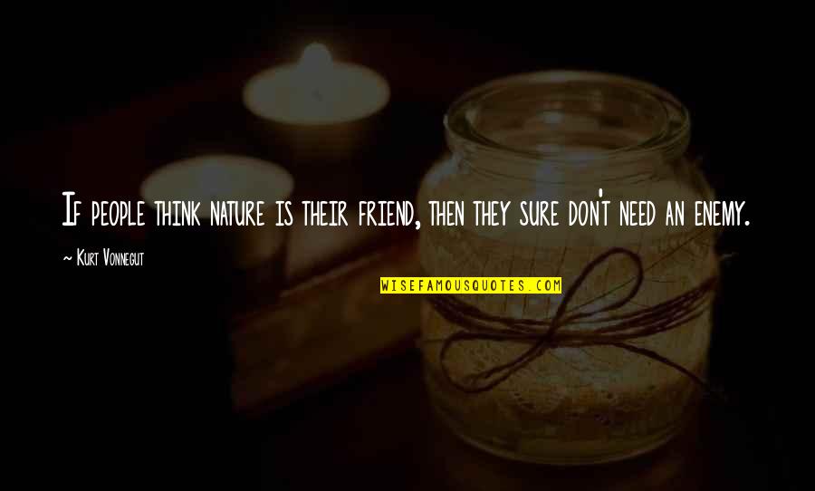 Alchimiste En Quotes By Kurt Vonnegut: If people think nature is their friend, then