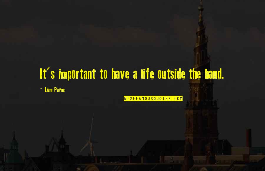 Alchimiste Paulo Quotes By Liam Payne: It's important to have a life outside the Alchimiste Paulo Quotes By Liam Payne: It's important to have a life outside the