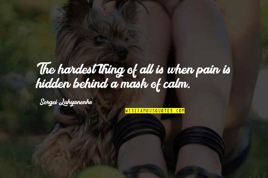 Alchimiste Paulo Quotes By Sergei Lukyanenko: The hardest thing of all is when pain Alchimiste Paulo Quotes By Sergei Lukyanenko: The hardest thing of all is when pain