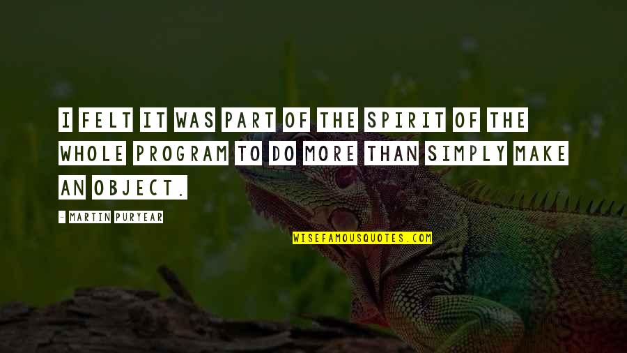 Alcholism Quotes By Martin Puryear: I felt it was part of the spirit Alcholism Quotes By Martin Puryear: I felt it was part of the spirit