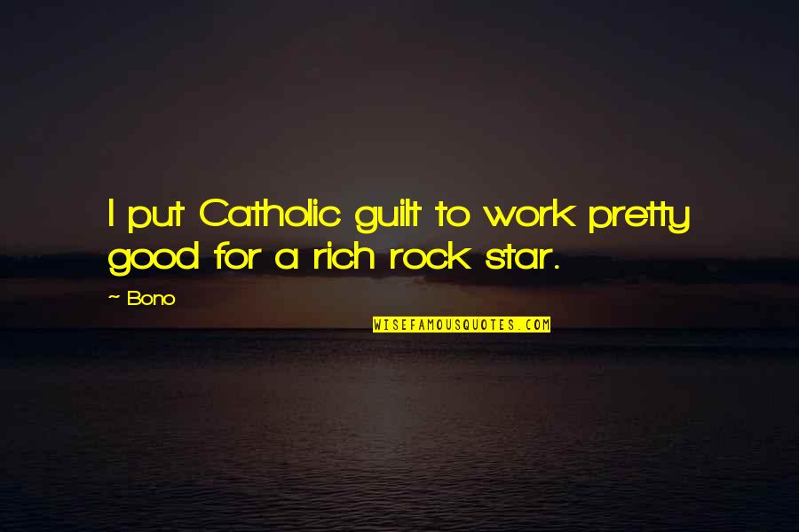 Alchymist Climbing Quotes By Bono: I put Catholic guilt to work pretty good