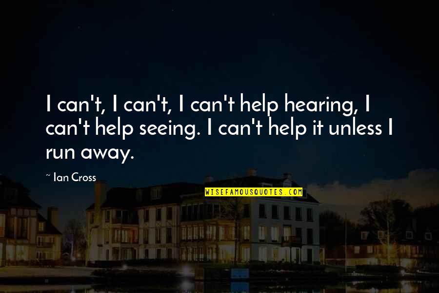 Alciatis Quotes By Ian Cross: I can't, I can't, I can't help hearing, Alciatis Quotes By Ian Cross: I can't, I can't, I can't help hearing,