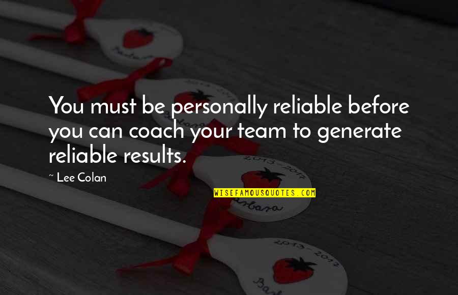 Alciatore Ull Quotes By Lee Colan: You must be personally reliable before you can Alciatore Ull Quotes By Lee Colan: You must be personally reliable before you can