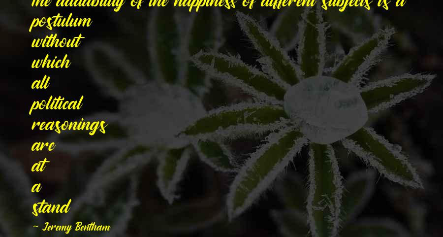 Alcidamas On The Sophists Quotes By Jeremy Bentham: The addability of the happiness of different subjects Alcidamas On The Sophists Quotes By Jeremy Bentham: The addability of the happiness of different subjects