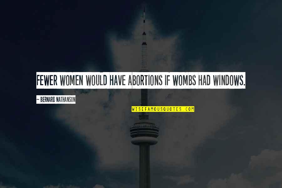 Alcide True Quotes By Bernard Nathanson: Fewer women would have abortions if wombs had