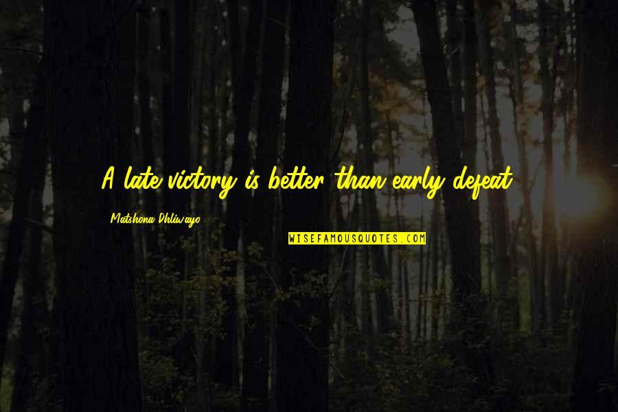 Alcindor Pbs Quotes By Matshona Dhliwayo: A late victory is better than early defeat. Alcindor Pbs Quotes By Matshona Dhliwayo: A late victory is better than early defeat.