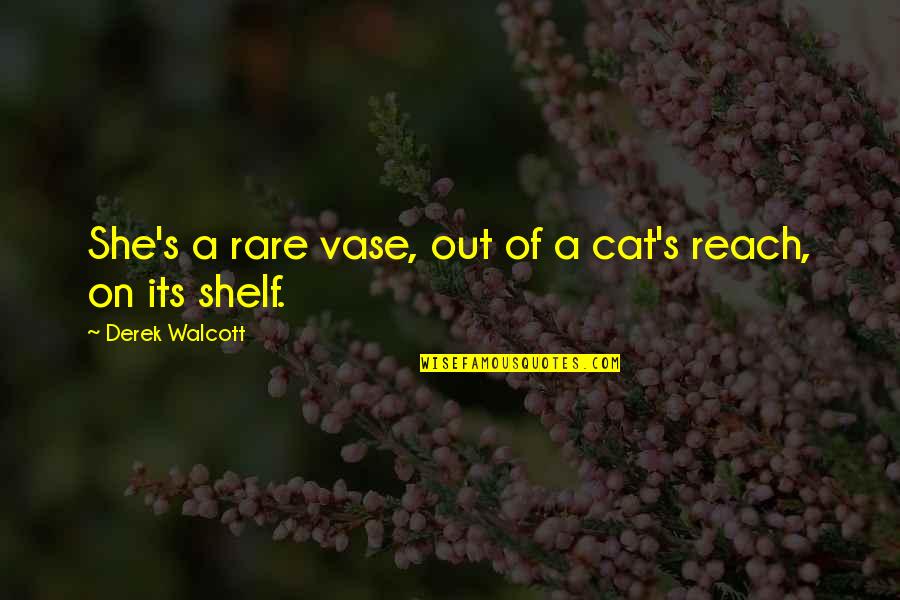Alcinous And Arete Quotes By Derek Walcott: She's a rare vase, out of a cat's