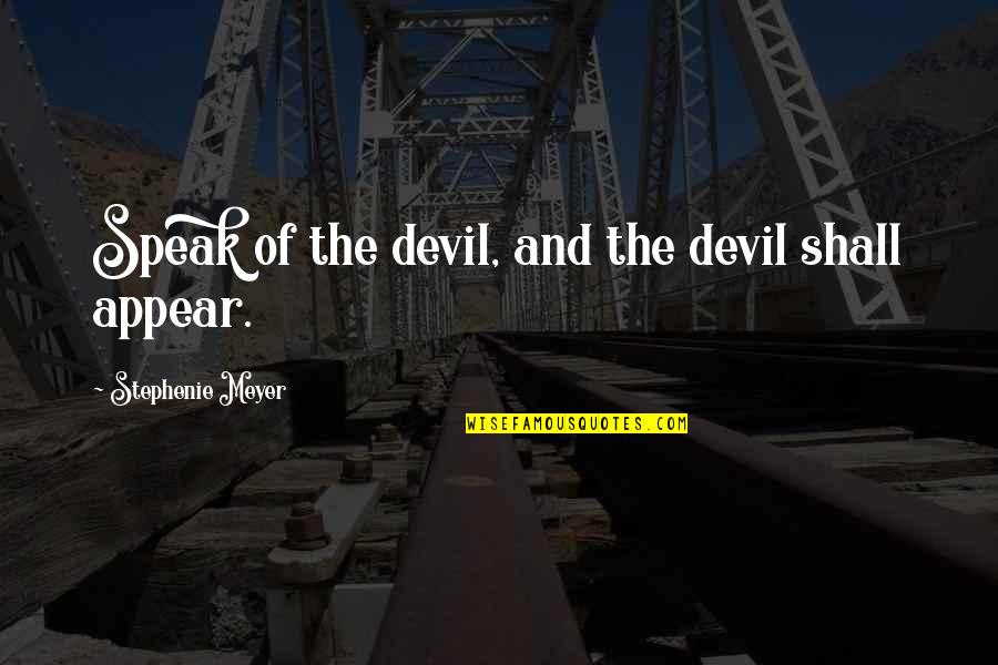 Alcinous Daughter Quotes By Stephenie Meyer: Speak of the devil, and the devil shall