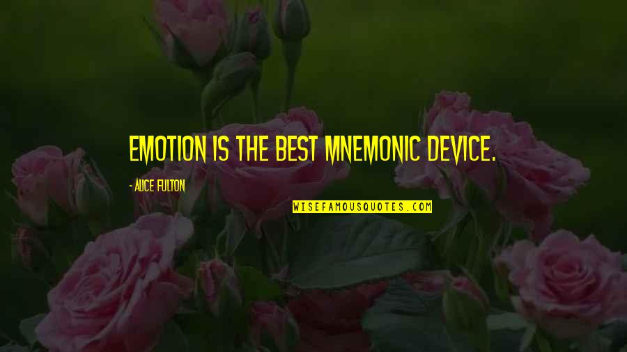 Alcinous Pronounce Quotes By Alice Fulton: Emotion is the best mnemonic device.