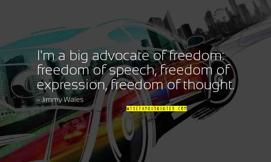 Alcinous Pronounce Quotes By Jimmy Wales: I'm a big advocate of freedom: freedom of