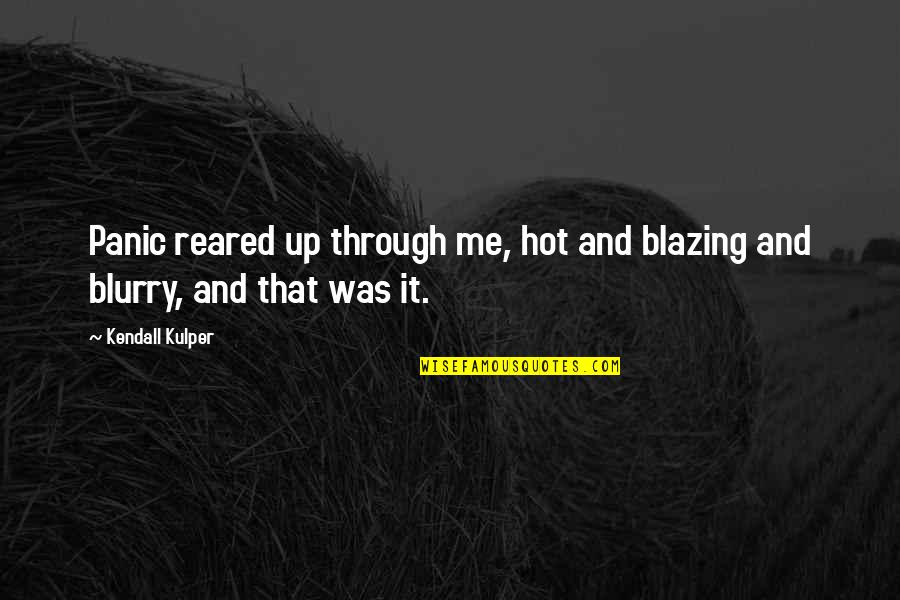 Alcmaeon Slideshare Quotes By Kendall Kulper: Panic reared up through me, hot and blazing
