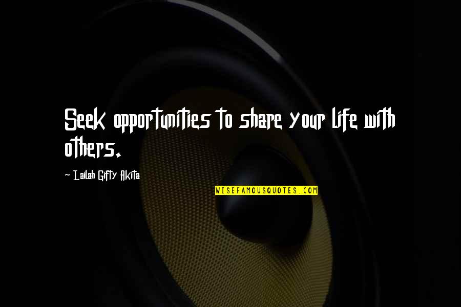 Alcmaeon Slideshare Quotes By Lailah Gifty Akita: Seek opportunities to share your life with others.