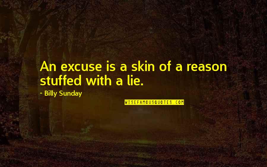 Alco Quotes By Billy Sunday: An excuse is a skin of a reason Alco Quotes By Billy Sunday: An excuse is a skin of a reason