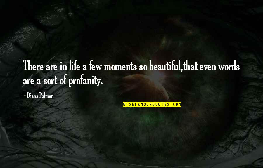 Alco Quotes By Diana Palmer: There are in life a few moments so Alco Quotes By Diana Palmer: There are in life a few moments so