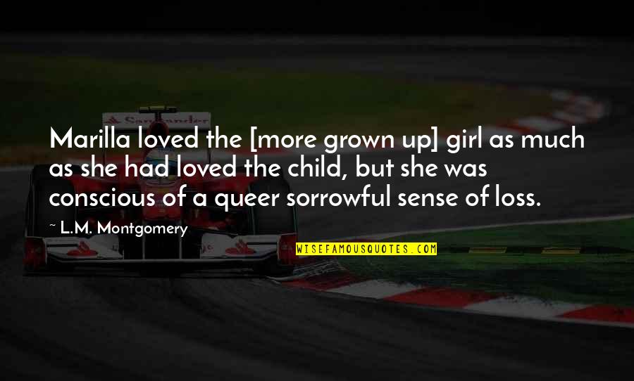 Alcoa Aa Quotes By L.M. Montgomery: Marilla loved the [more grown up] girl as