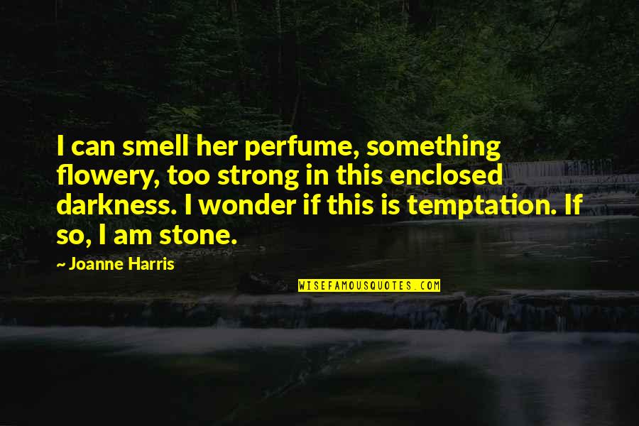 Alcoberro Socrates Quotes By Joanne Harris: I can smell her perfume, something flowery, too