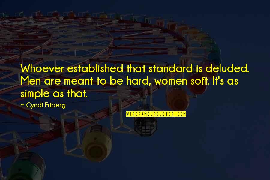 Alcocer Acupuncture Quotes By Cyndi Friberg: Whoever established that standard is deluded. Men are