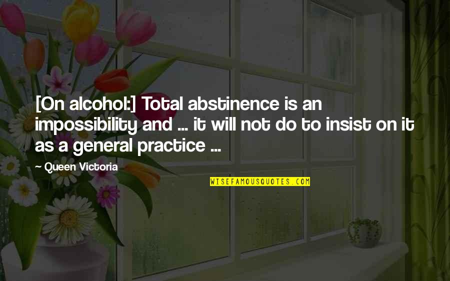 Alcohol Abstinence Quotes By Queen Victoria: [On alcohol:] Total abstinence is an impossibility and