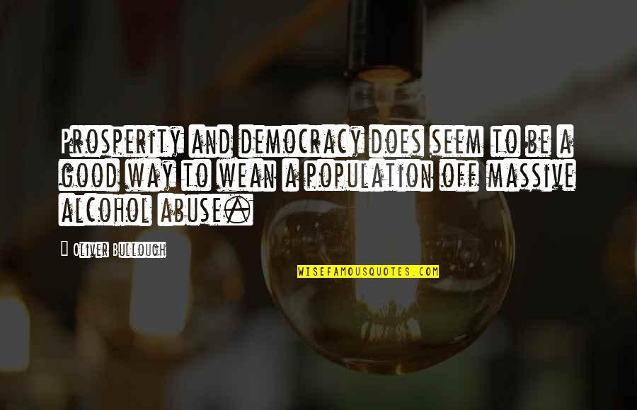 Alcohol Abuse Quotes By Oliver Bullough: Prosperity and democracy does seem to be a