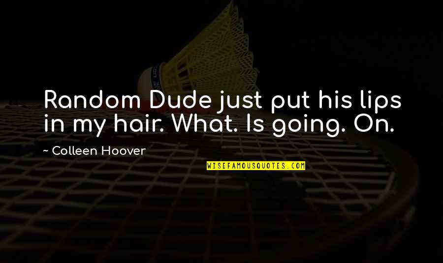 Alcohol Addict Quotes By Colleen Hoover: Random Dude just put his lips in my Alcohol Addict Quotes By Colleen Hoover: Random Dude just put his lips in my