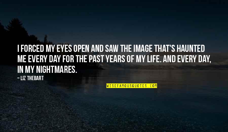 Alcohol Addiction Quotes By Liz Thebart: I forced my eyes open and saw the