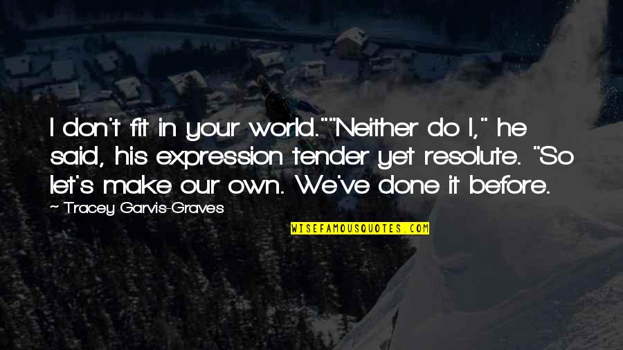 Alcohol Addiction Recovery Quotes By Tracey Garvis-Graves: I don't fit in your world.""Neither do I," Alcohol Addiction Recovery Quotes By Tracey Garvis-Graves: I don't fit in your world.""Neither do I,"