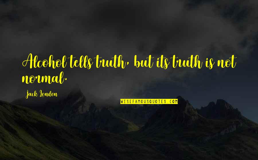 Alcohol And Truth Quotes By Jack London: Alcohol tells truth, but its truth is not Alcohol And Truth Quotes By Jack London: Alcohol tells truth, but its truth is not