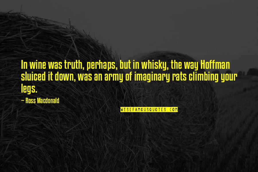 Alcohol And Truth Quotes By Ross Macdonald: In wine was truth, perhaps, but in whisky,