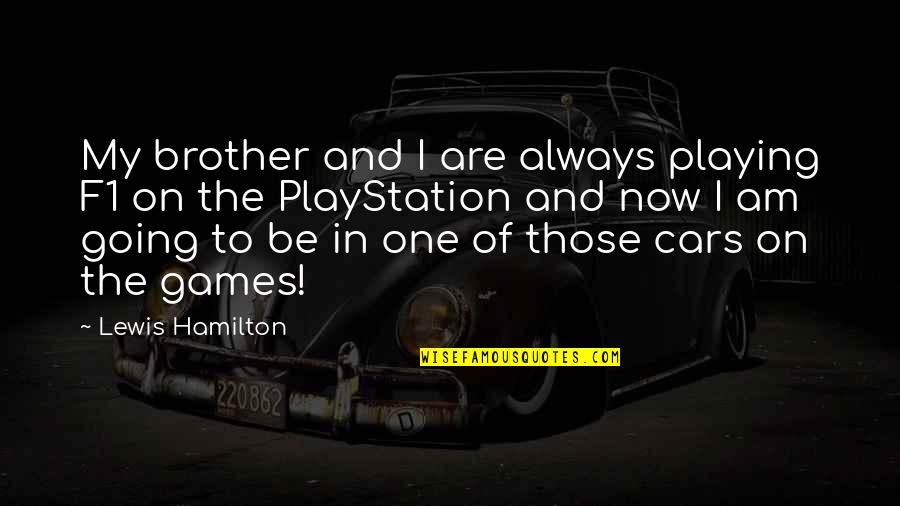 Alcohol Being Bad Quotes By Lewis Hamilton: My brother and I are always playing F1 Alcohol Being Bad Quotes By Lewis Hamilton: My brother and I are always playing F1