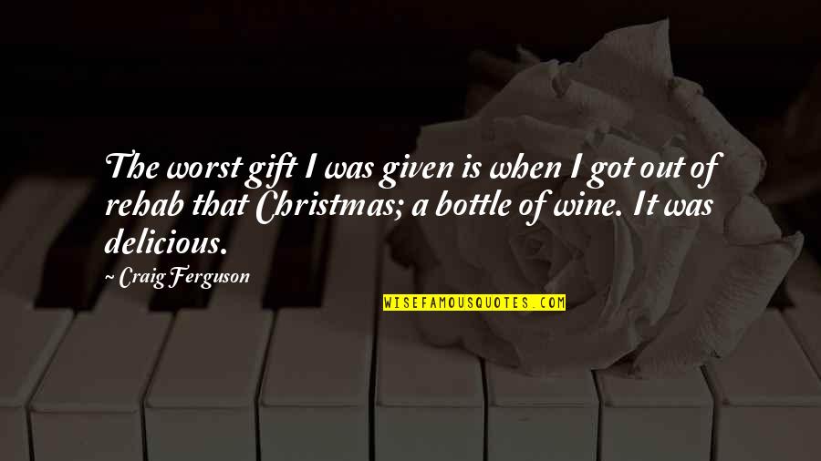 Alcohol Bottle Quotes By Craig Ferguson: The worst gift I was given is when