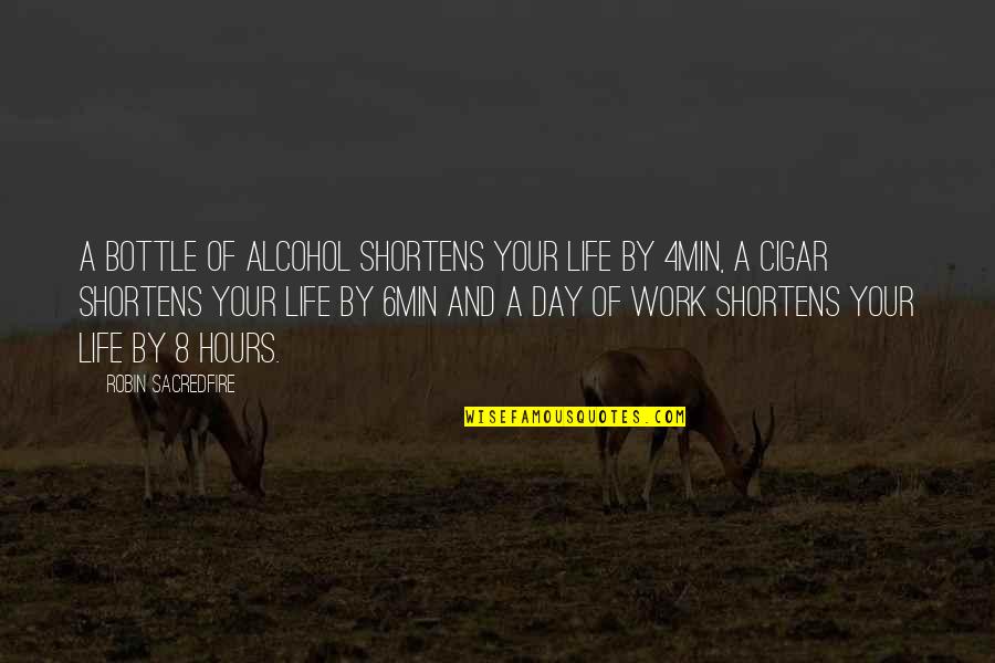 Alcohol Bottle Quotes By Robin Sacredfire: A bottle of alcohol shortens your life by